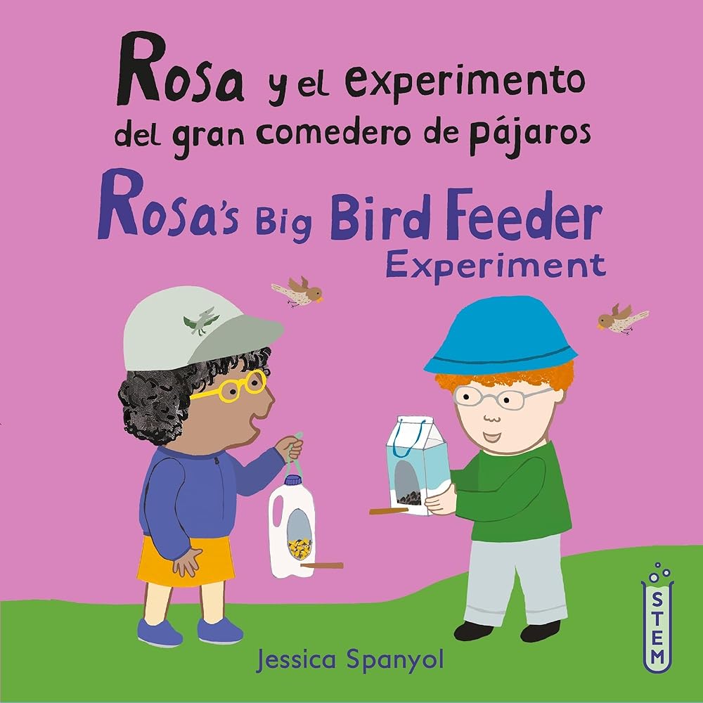 Rosa Y El Experimento Del Gran Comedero De Pájaros/ Rosa's Big Bird Feeder Experiment (El Taller De Rosa/ Rosa's Workshop) (English and Spanish Edition) cover image