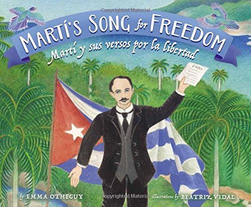 Martí's Song for Freedom / Martí y sus versos por la libertad (English and Spanish Edition) by Emma Otheguy, Adriana Dominguez, Beatriz Vidal